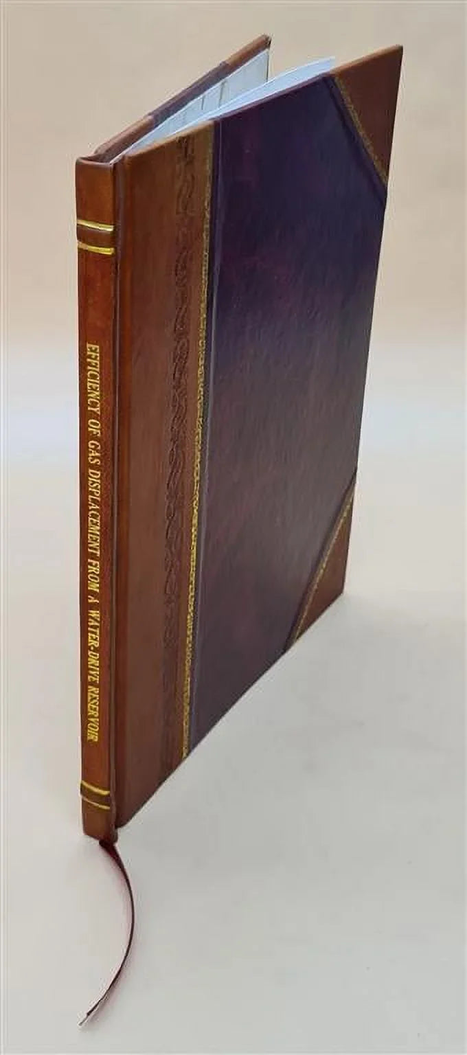 Efficiency of gas displacement from a water-drive reservoir / by .. Crowell, .. Dean, and .. Loomis. 1966 [Leather Bound]